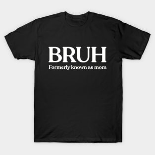 BRUH Formerly Known As Mom T-Shirt